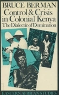 Control and Crisis in Colonial Kenya: The Dialectic of Domination
