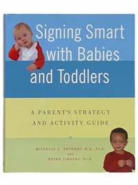 Signing Smart with Babies and Toddlers: A Parent's Strategy and Activity Guide