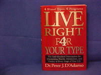 Live Right 4 Your Type: The Individualized Prescription for Maximizing Health, Metabolism, and...