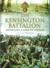 THE KENSINGTON BATTALION 'NEVER LOST A YARD OF TRENCH'