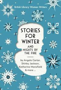 Stories for Winter: And Nights by the Fire 22 (British Library Women Writers): 9780712354691