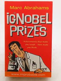 The Ig Nobel Prizes : The Annals of Improbable Research