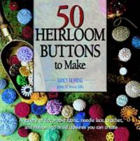 50 Heirloom Buttons to Make : A Gallery of Decorative Fabric, Needle Lace, Croch