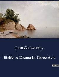 Strife: A Drama in Three Acts:A Study of Industrial Conflict and Human Resilience