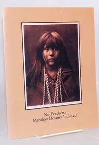 image of No feathers: manifest destiny indicted Catalogue of an exhibition held November 11-December 9, 1994