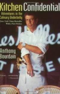 Kitchen Confidential: Adventures in the Culinary Underbelly by Anthony Bourdain - 2001-09-03