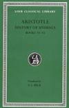 Aristotle : History of Animals, Books IV-VI (Loeb Classical Library No. 438)