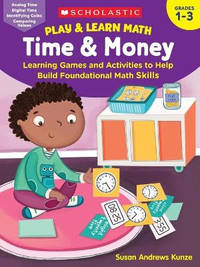 Play & Learn Math: Time & Money: Learning Games and Activities to Help Build Foundational Math...