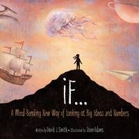 If : A Mind-Bending New Way of Looking at Big Ideas and Numbers