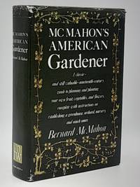 McMahon's American Gardener: Adapted to the Climate and Seasons of the United States.