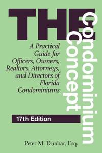 The Condominium Concept : A Practical Guide for Officers, Owners, Realtors, Attorneys, and...