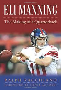 Eli Manning: The Making of a Quarterback by Vacchiano, Ralph