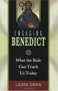 Engaging Benedict : What the Rule Can Teach Us Today