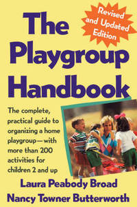 The Playgroup Handbook: The Complete, Pratical Guide to Organizing a Home Playgroup--With More...
