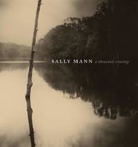 Sally Mann: A Thousand Crossings by Sarah Greenough, Sarah Kennel - 2018