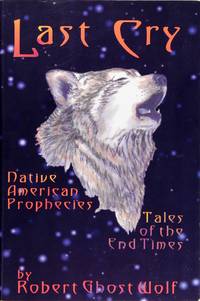 Last Cry : Native American Prophesies Tales of the End Times by Robert Ghostwolf, Cindee Delgado - October 1997