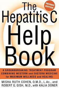 The Hepatitis C Help Book: A Groundbreaking Treatment Program Combining Western and Eastern...