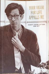 Your Vigor for Life Appalls Me: Robert Crumb Letters 1958-1977