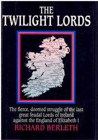 cover of THE TWILIGHT LORDS The Fierce, Doomed Struggle of the Last Great Feudal Lords of Ireland Against the England of Elizabeth I