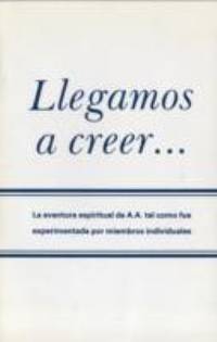 Llegamos a Creer - Came to Believe by Alcoholics Anonymous World Services - 1987