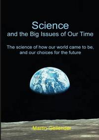 Science and the Big Issues of Our Time: The science of how our world came to be, and our choices for the future