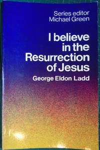 I Believe in the Resurrection of Jesus by George Eldon Ladd - 1975