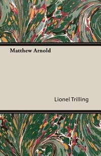 Matthew Arnold by Lionel Trilling - 2007