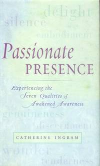 image of Passionate Presence; Experiencing the Seven Qualities of Awakened Awareness