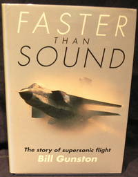 Faster Than Sound: The Story of Supersonic Flight by Bill Gunston - 1992