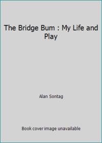 The Bridge Bum : My Life and Play