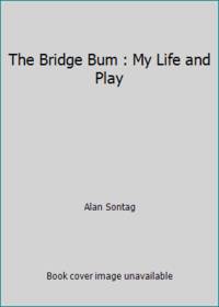 The Bridge Bum: My Life and Play