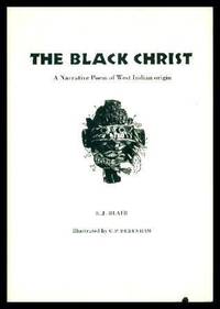 THE BLACK CHRIST - A Narrative Poem of West Indian Origin by Blair, E. J. (from a story by H. N. S. MacKenzie) - 1977