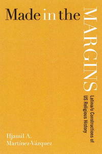 Made in the Margins: Latina/o Constructions of US Religious History