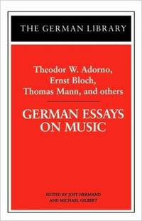 German Essays on Music: Theodor W. Adorno, Ernst Bloch, Thomas Mann, and Others