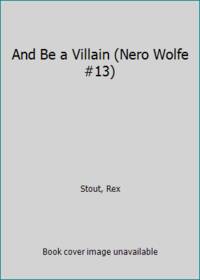 And Be a Villain (Nero Wolfe #13)