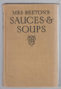 Mrs. Beeton&#039;s Sauces &amp; Soups Including Sauces for Fish, Meat, Vegetables  and Puddings, Also Broths and Thick and Clear Soups by Beeton, [Isabella Mary] - 1925