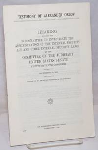 Testimony of Alexander Orlov, hearing before the Subcommittee to Investigate the Administration of the Internal Security Act and Other Internal Security Laws of the Committee on the Judiciary, United States Senate, 87th Congress de United States. Senate. Committee on the Judiciary - 1962