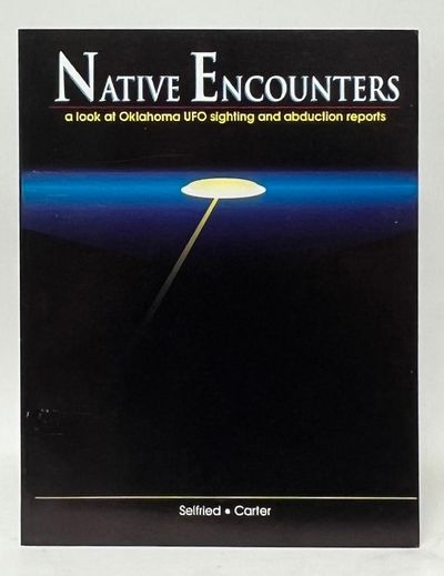 Native Encounters; A Look at Oklahoma UFO Sightings and Abduction Reports