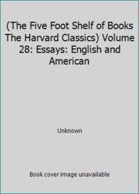 (The Five Foot Shelf of Books The Harvard Classics) Volume 28: Essays: English and American