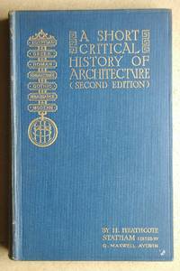 A Short Critical History Of Architecture. Division III, Gothic &amp; Renaissance Architecture. by Statham, H. Heathcote - 1927