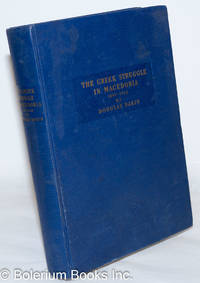 the Greek struggle in Macedonia, 1897 - 1913 by Dakin, Douglas - 1966