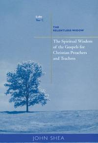 Spiritual Wisdom of the Gospels for Christian Preachers And Teachers: The Relentless Widow, Year C