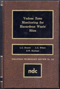 Vadose Zone Monitoring for Hazardous Waste Sites by Everett, L.G., L.G. Wilson, and E.W. Hoylman