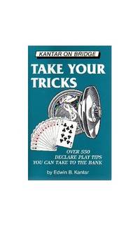 Take Your Tricks: Over 550 Declare Play Tricks (Kantar on bridge)