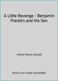 A Little Revenge : Benjamin Franklin and His Son