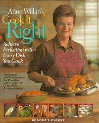Anne Willan's Cook It Right : Achieve Perfection with Every Dish You Cook