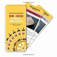 Max McCalman's Wine and Cheese Pairing Swatchbook : 50 Matches to Delight Your Palate