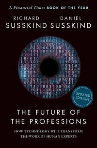 The Future of the Professions: How Technology Will Transform the Work of Human Experts, Updated...