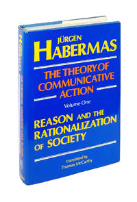 The Theory of Communicative Action, Volume 1: Reason and the Rationalization of Society by Habermas, JÃ¼rgen - 1981