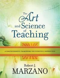 The Art and Science of Teaching : A Comprehensive Framework for Effective Instruction